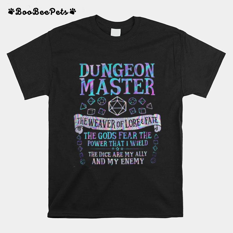 Dungeon Master The Weaver Of Lore And Fate The Gods Fear The Power That I Wield The Dice Are My Ally And My Enemy T-Shirt