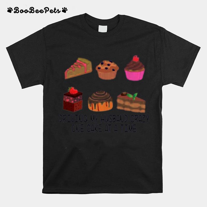 Dunkin And Cakes Driving My Husband Crazy One Cake At A Time T-Shirt