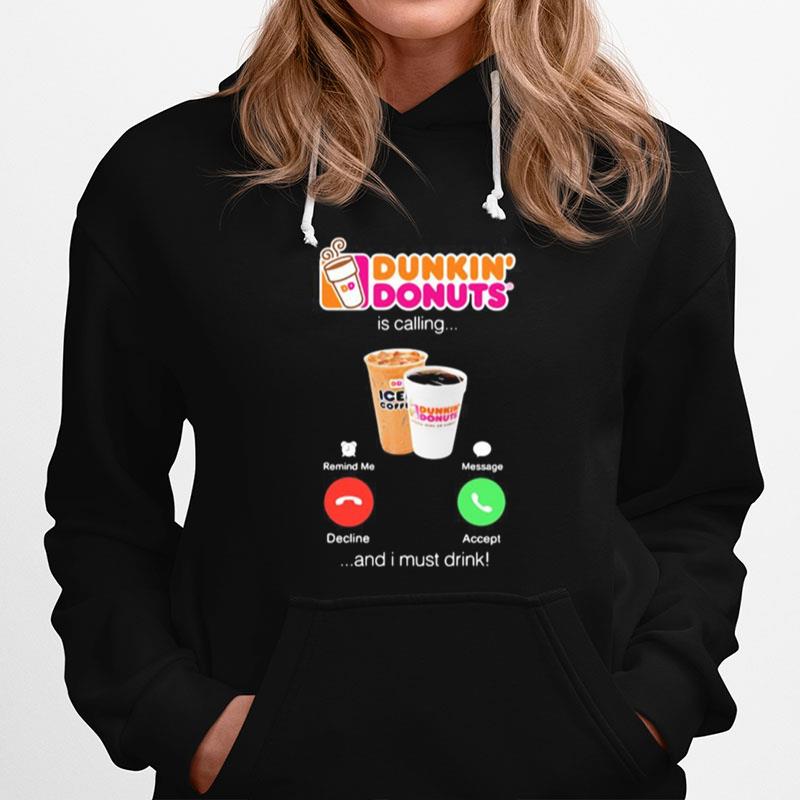 Dunkin Donuts Is Calling And I Must Drink Hoodie