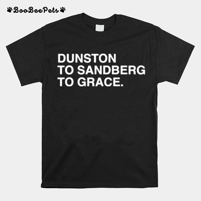 Dunston To Sandberg To Grace T-Shirt