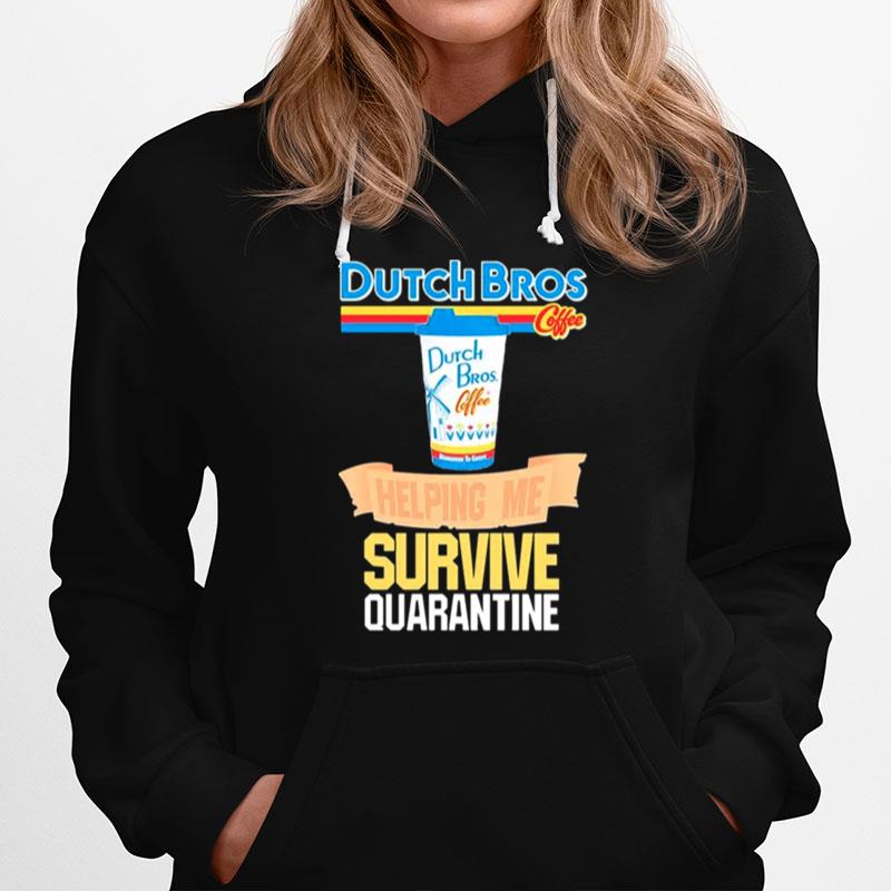 Dutch Bros Coffee Helping Me Survive Quarantine Coronavirus Hoodie