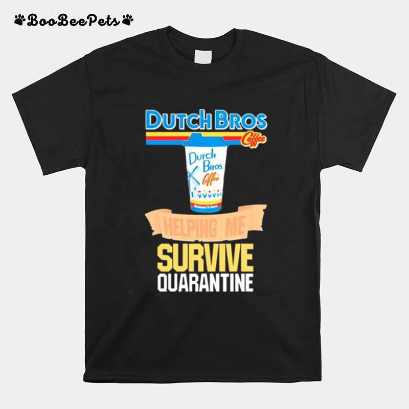 Dutch Bros Coffee Helping Me Survive Quarantine Coronavirus T-Shirt