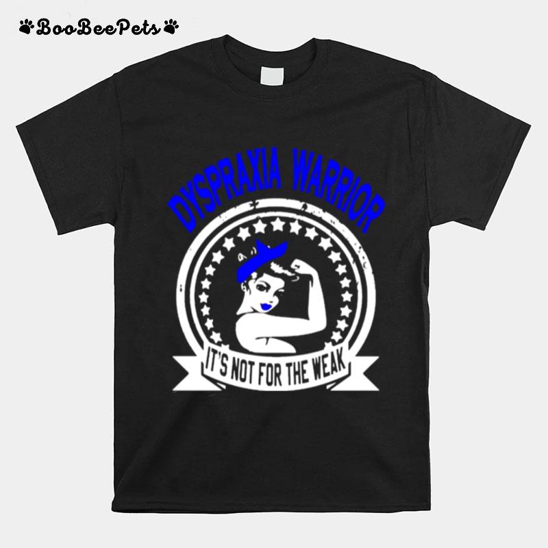 Dyspraxia Warrior Its Not For The Weak T-Shirt