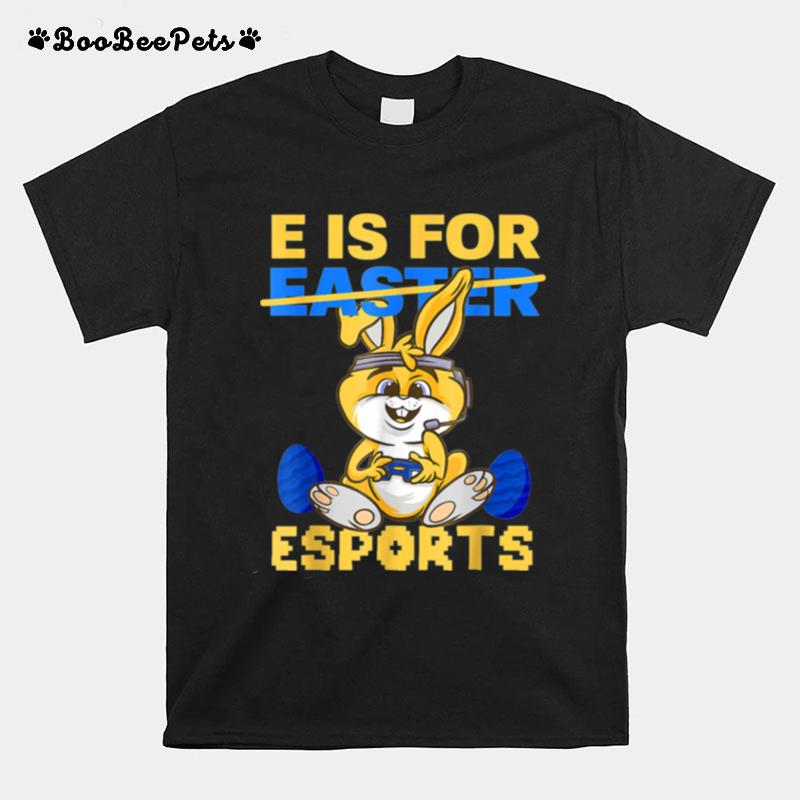 E Is For Esports Easter Bunny Gaming Controller Gamer Easter T-Shirt