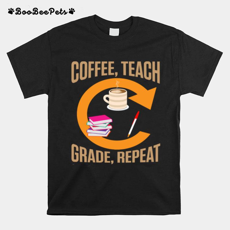 Eachers Coffee Teach Grade Repeat Quotes T-Shirt