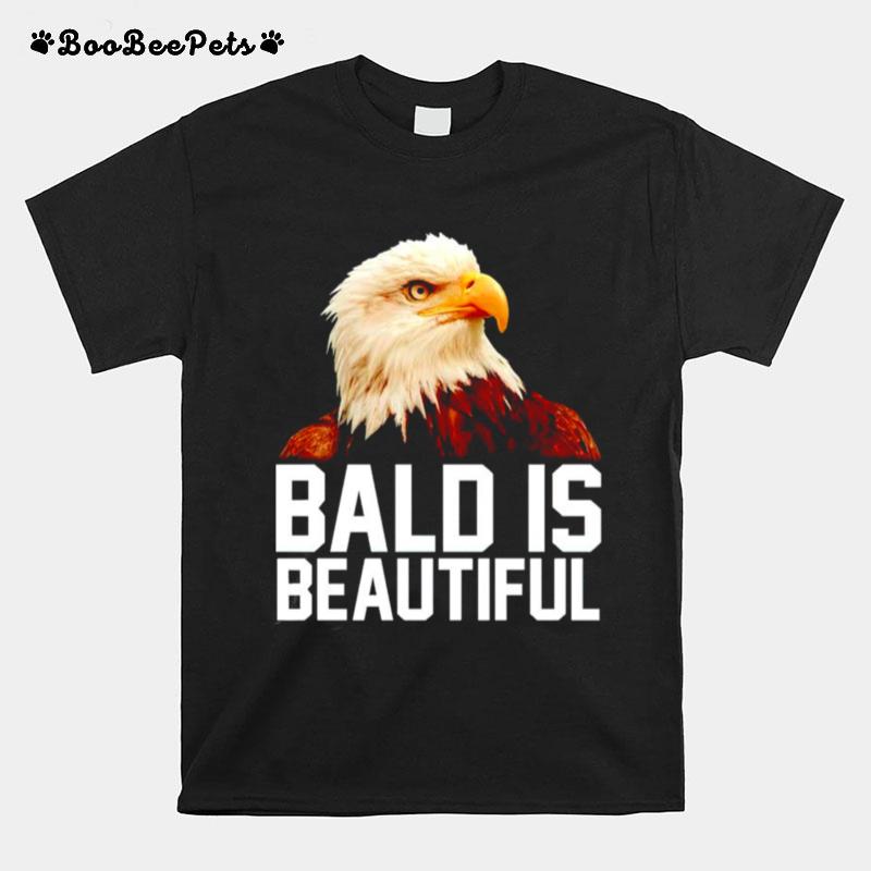 Eagle Bald Is Beautiful T-Shirt