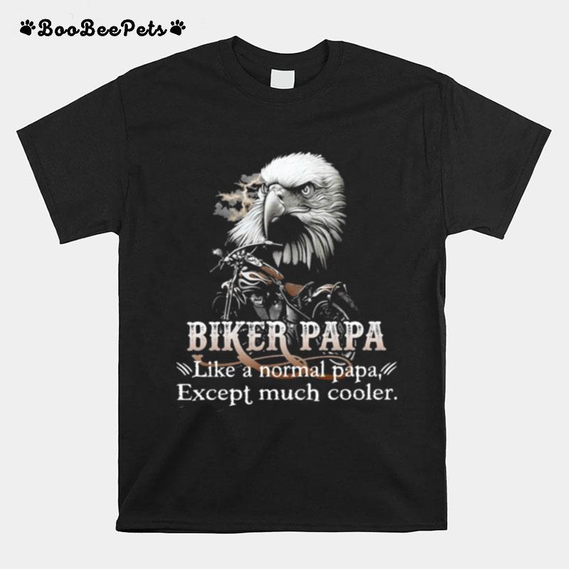 Eagle Bike Papa Like A Normal Pap Except Much Cooler T-Shirt
