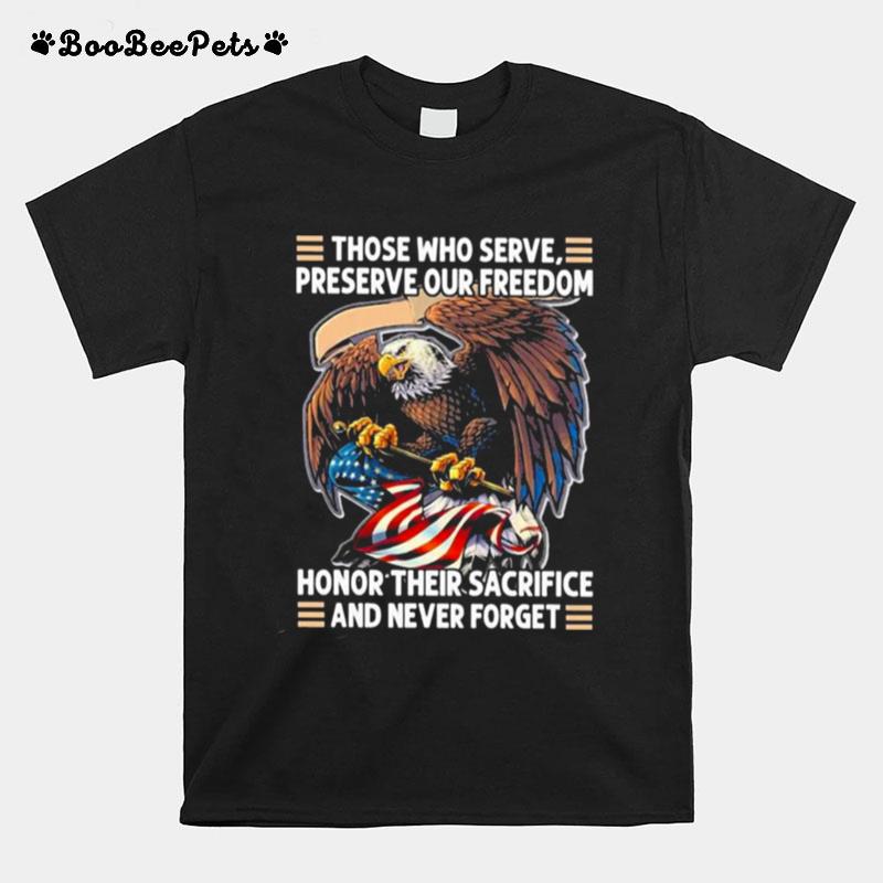 Eagle Those Who Serve Preserve Our Freedom Honor Their Sacrifice And Never Forget T-Shirt
