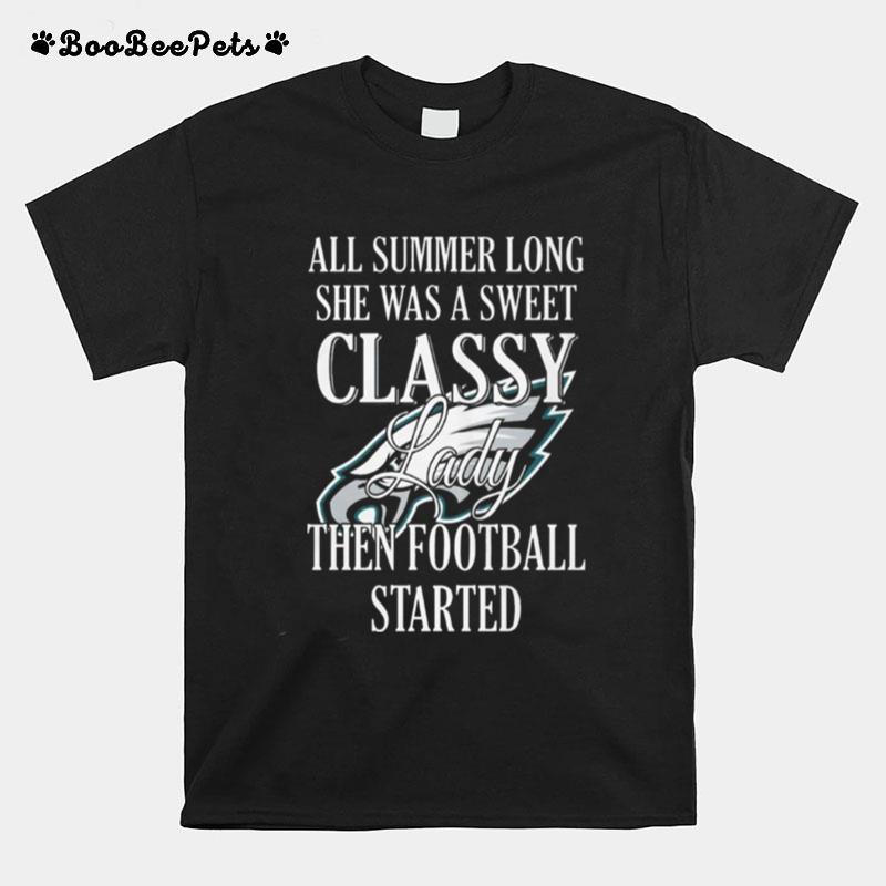 Eagles All Summer Long She Was A Sweet Classy Lady Then Football Started T-Shirt