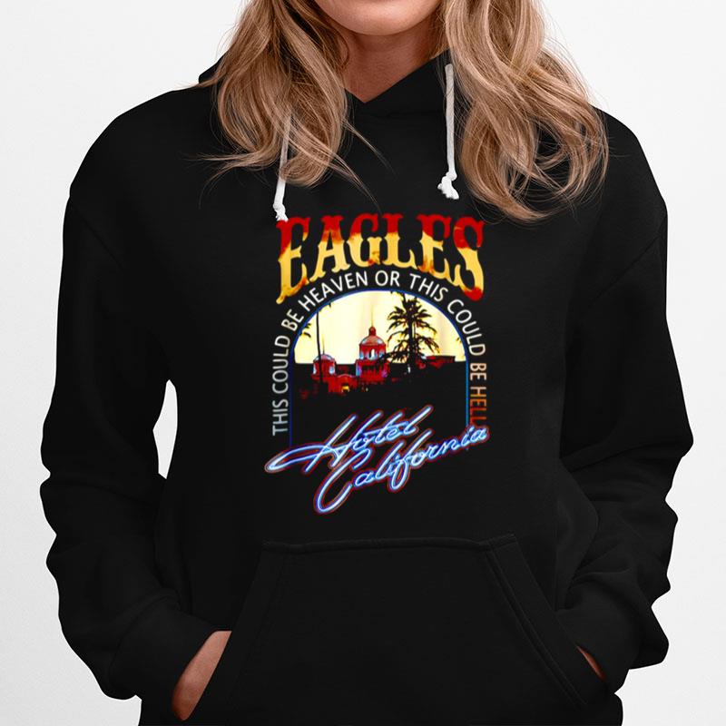 Eagles The Could Be Heaven Of This Could Be Hell Hotels California Band Music Hoodie