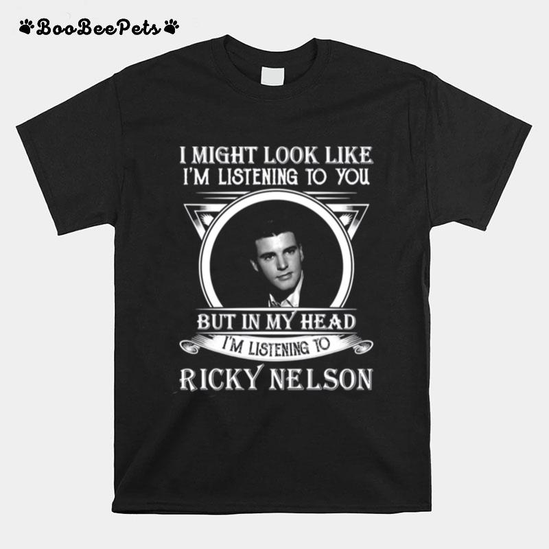 Early Lead I May Look Like Im Ricky Nelson Singer T-Shirt