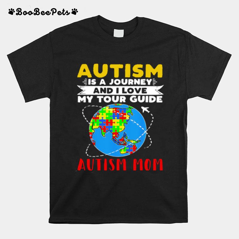 Earth Autism Is A Journey And I Love My Tour Guide Autism Mom T-Shirt