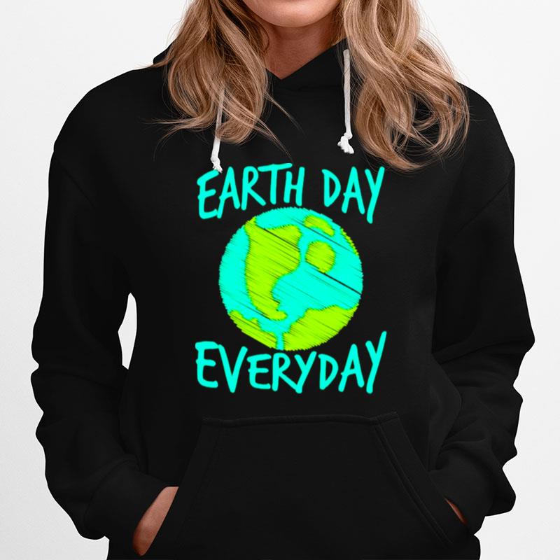 Earth Day Everyday International Birthday Earth Day Hoodie