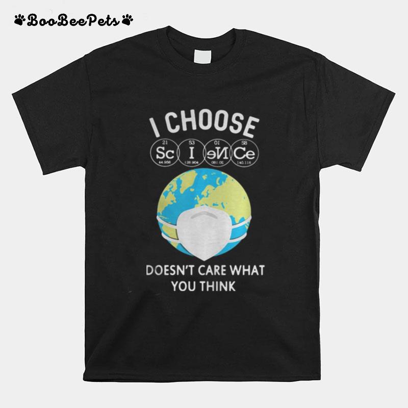 Earth I Choose Science Doesn%E2%80%99T Care What You Think Mask T-Shirt