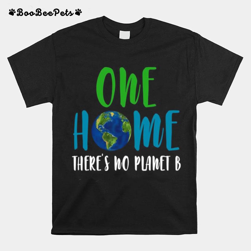 Earth One Home Theres No Planet B T-Shirt