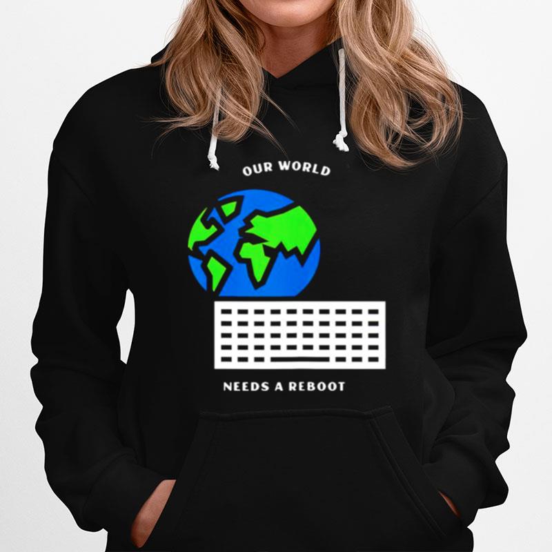 Earth Our World Needs A Reboot Hoodie