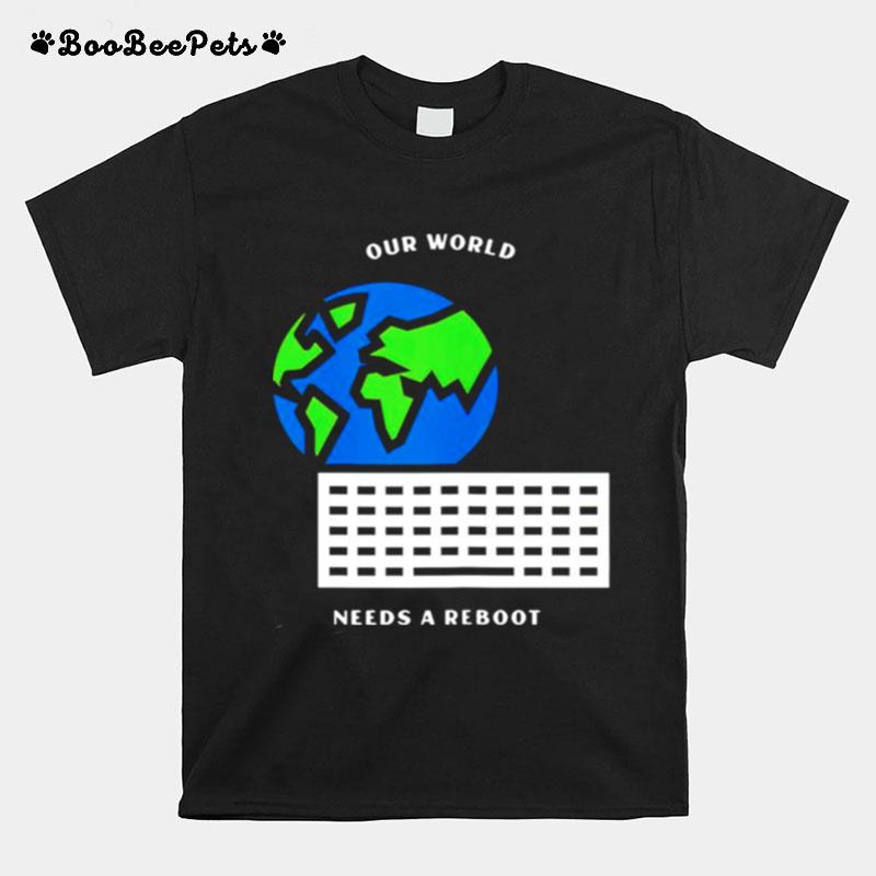 Earth Our World Needs A Reboot T-Shirt