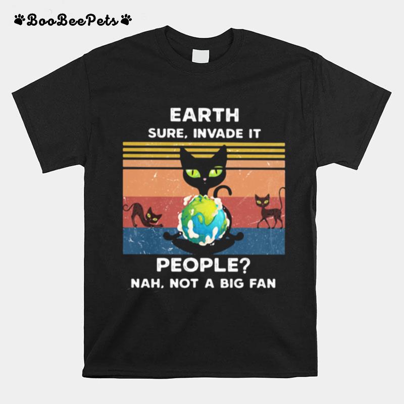 Earth Sure Invade It People Nah Not A Big Fan Cat Earth Vintage Ret T-Shirt