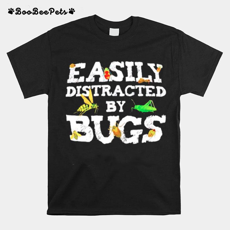 Easily Distracted By Bugs T-Shirt