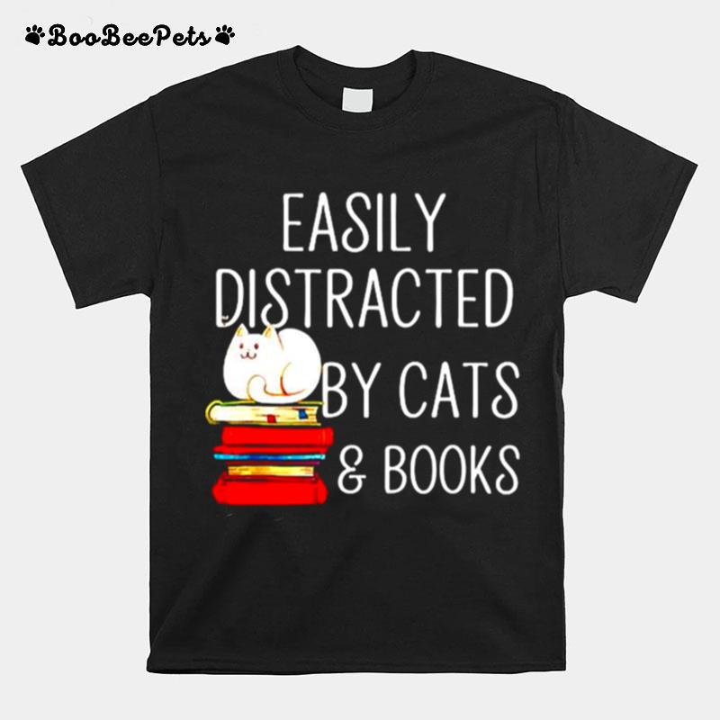 Easily Distracted By Cats And Books T-Shirt