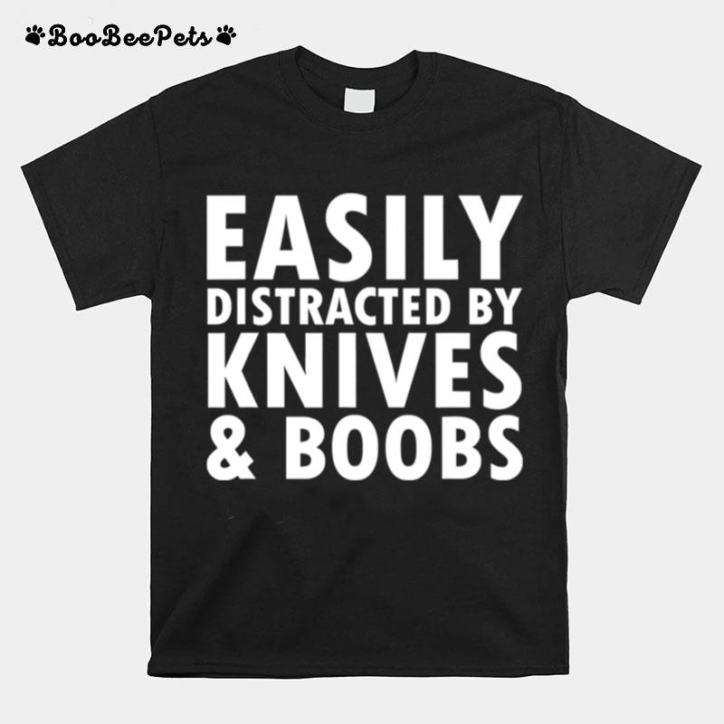 Easily Distracted By Knives Boobs Distraction Knife Day T-Shirt