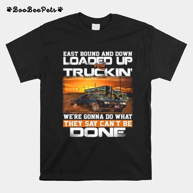 East Bound And Down Loaded Up And Truckin We%E2%80%99Re Gonna Do What They Say Can%E2%80%99T Be Done Star T-Shirt