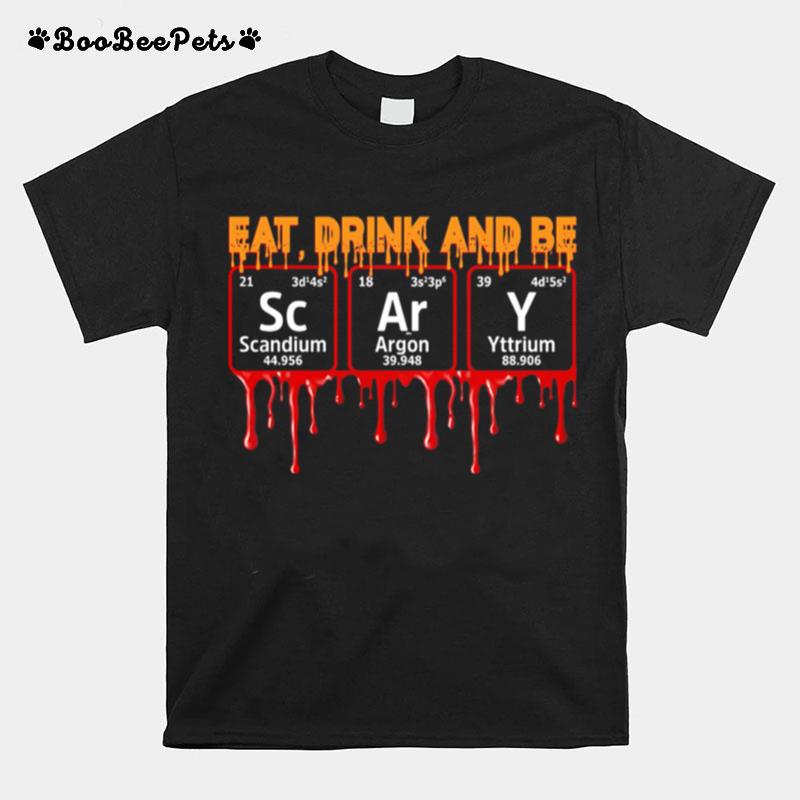 Eat Drink And Be Scary Scandium Argon Yttrium T-Shirt