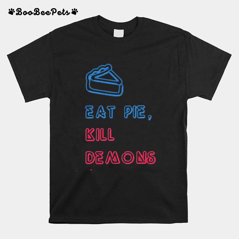 Eat Pie Kill Demons T-Shirt