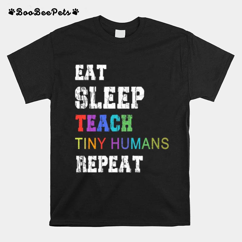 Eat Sleep Teach Tiny Humans Repeat T-Shirt