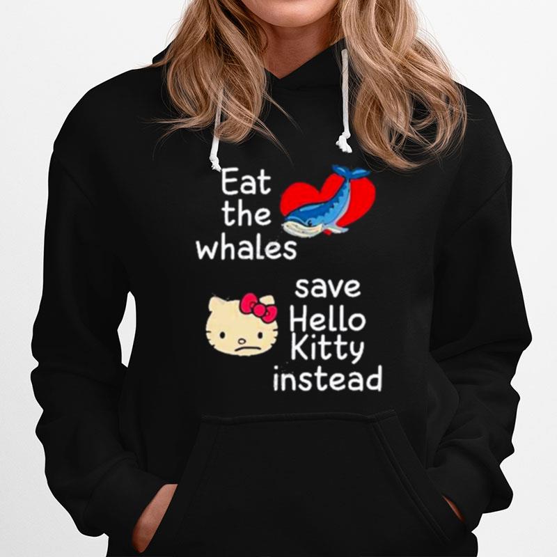 Eat The Whales Save Hello Kitty Instead Hoodie