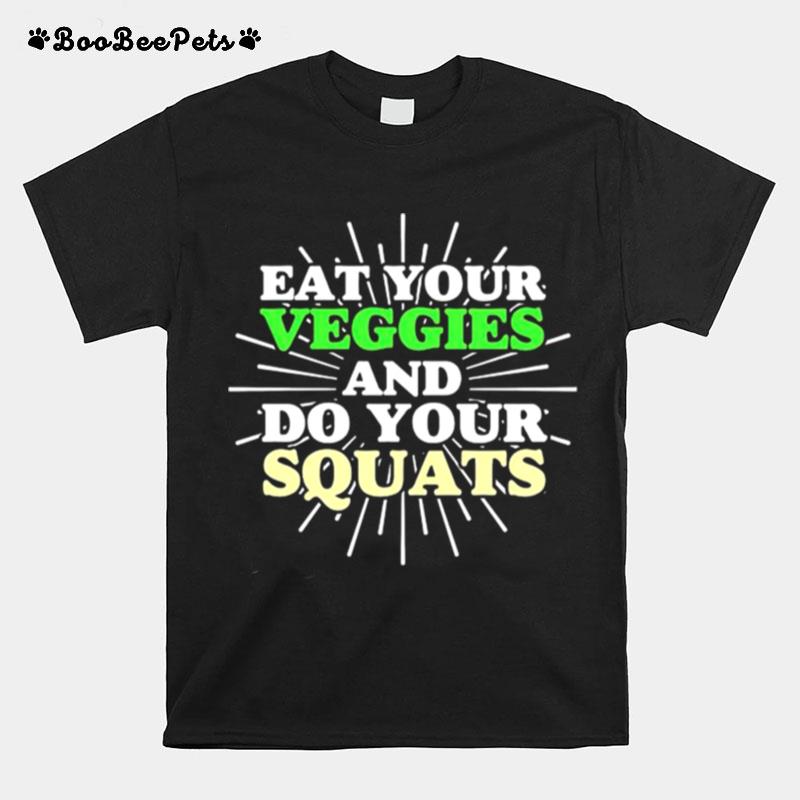 Eat Your Veggies And Do Your Squats T-Shirt