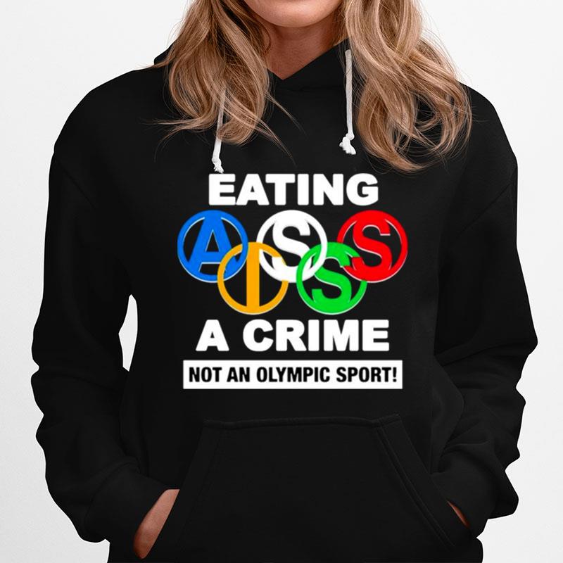 Eating Ass Is A Crime Not An Olympic Sport Hoodie