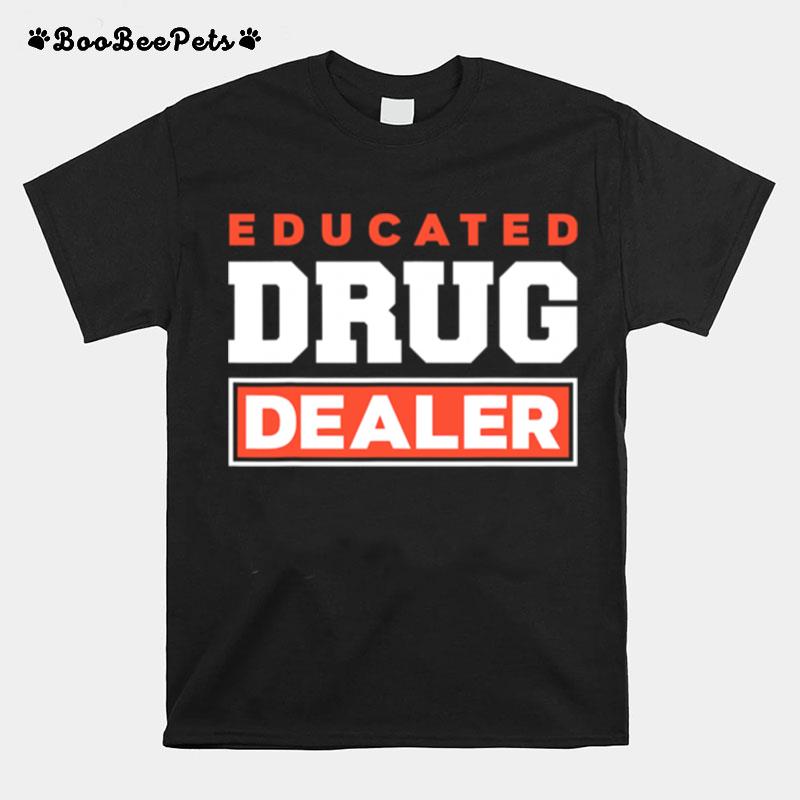 Educated Drug Dealer Best Pharmacy Pharmacist T-Shirt