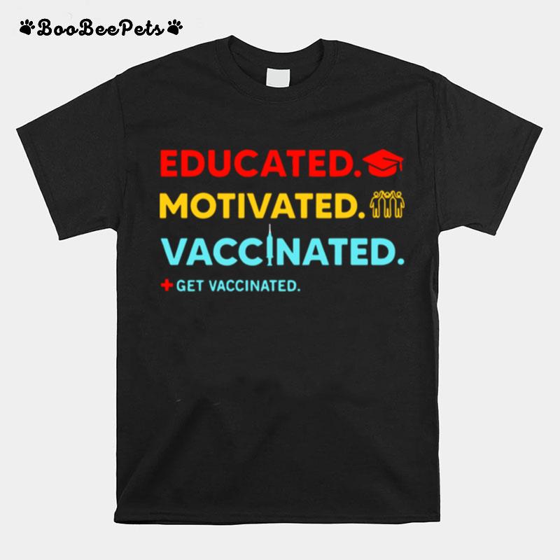 Educated Motivated Vaccinated Get Vaccinated T-Shirt