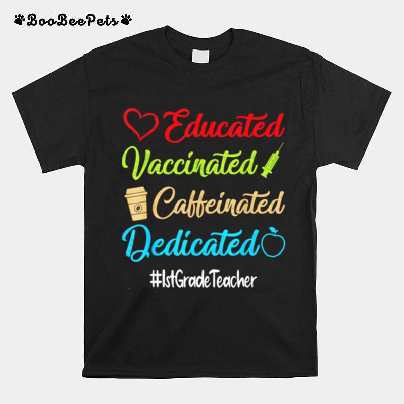 Educated Vaccinated Caffeinated Dedicated 1St Grade Teacher T-Shirt