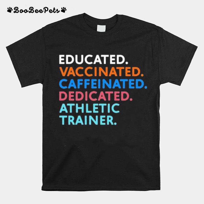 Educated Vaccinated Caffeinated Dedicated Athletic Trainer T-Shirt
