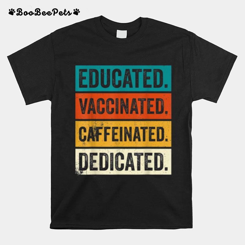 Educated Vaccinated Caffeinated Dedicated Vaccinated Af T-Shirt