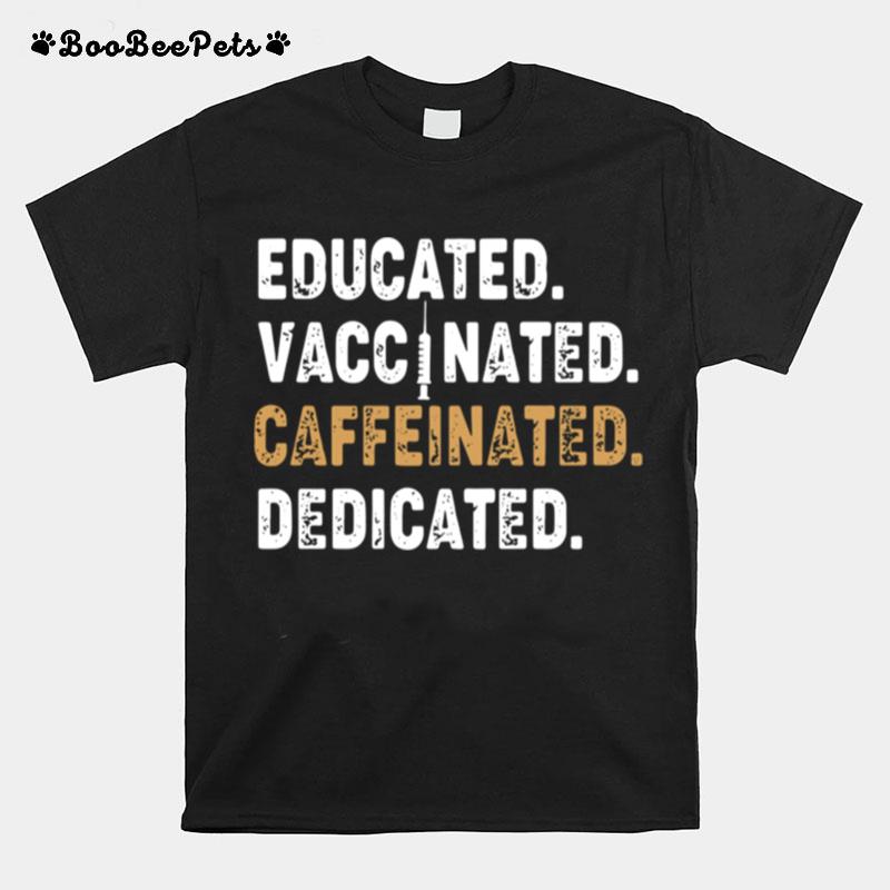 Educated Vaccinated Caffeinated Dedicated T-Shirt