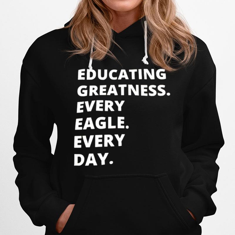 Educating Greatness Every Eagle Every Day Hoodie