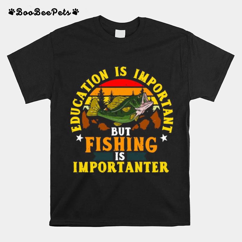 Education Is Important But Fishing Is Importanter Vintage Retro T-Shirt
