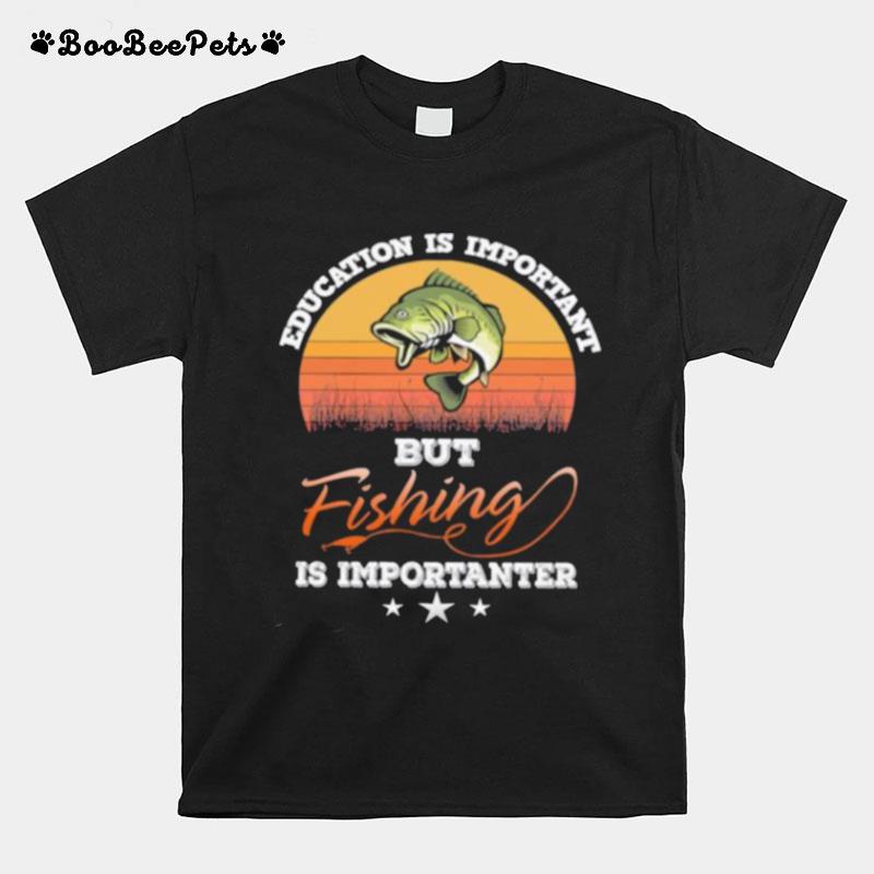 Education Is Important But Fishing Is Importanter Vintage T-Shirt