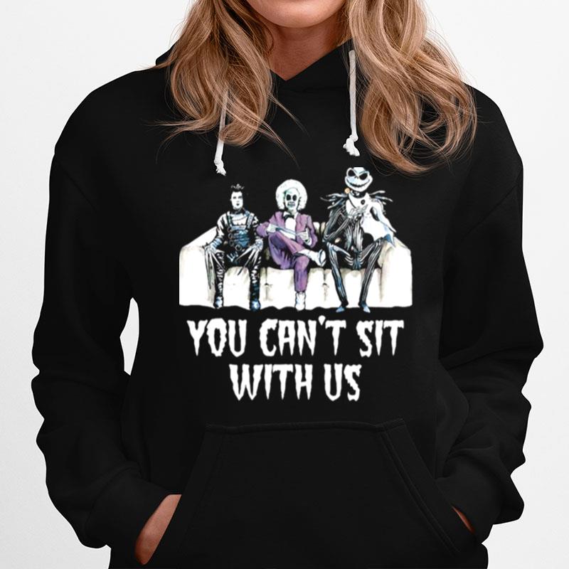 Edward Scissorhands Beetlejuice Funny You Cant Sit With Us Hoodie