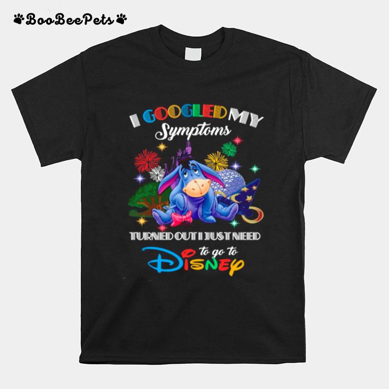 Eeyore I Googled My Symptoms Turns Out I Just Need To Go To Disney T-Shirt