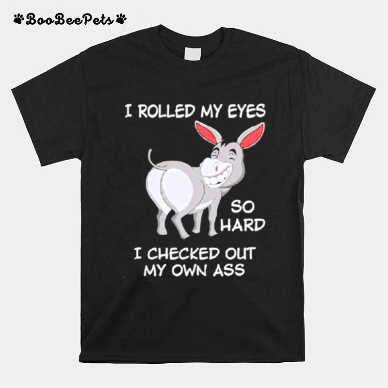 Eeyore I Rolled My Eyes So Hard I Checked Out My Own Ass T-Shirt