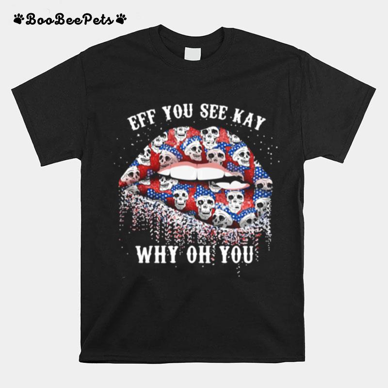 Eff You See Kay Why Oh You Skull Lip T-Shirt