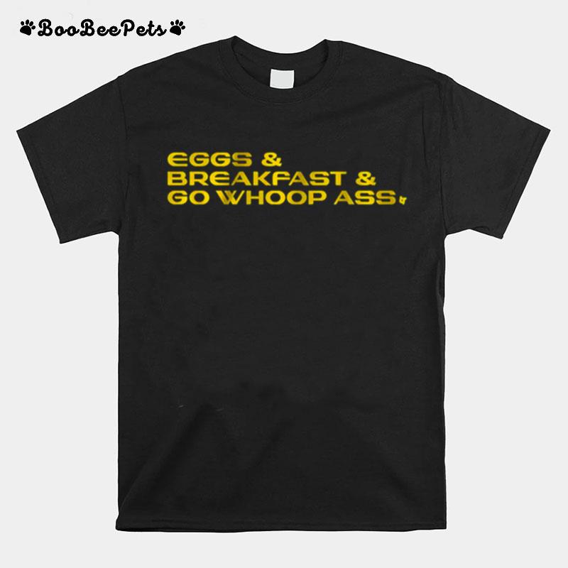 Eggs And Breakfast And Whoop Ass T-Shirt