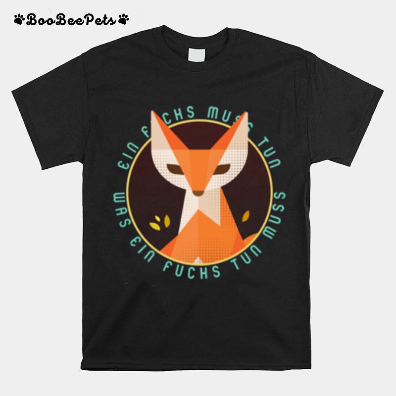 Ein Fuchs Muss Tun Was Ein Fuchs Tun Muss T-Shirt