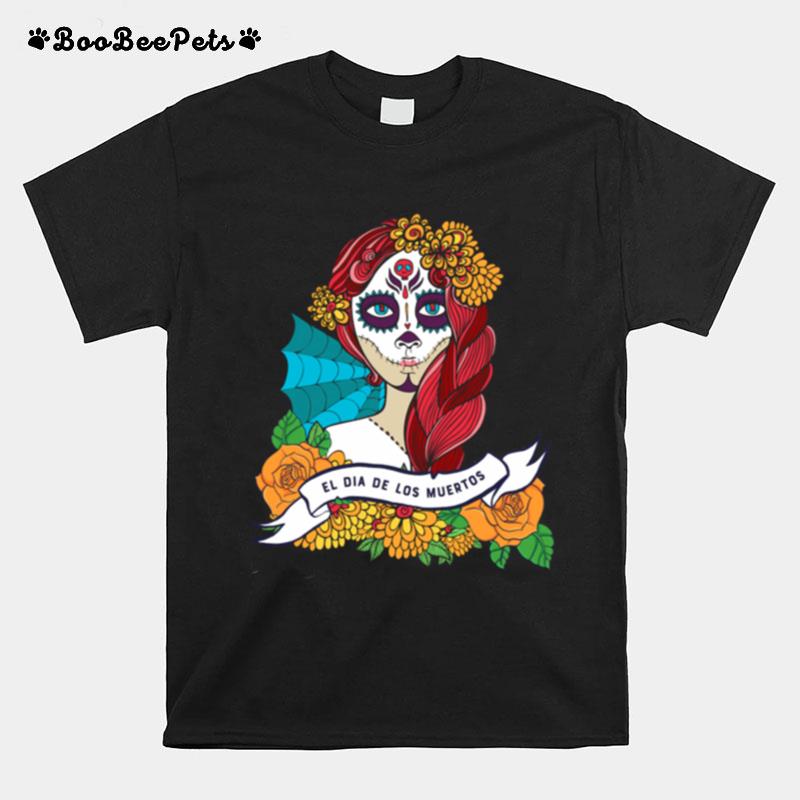 El Dia De Los Muertos Day Of The Dead Sugar Skull Girl T-Shirt