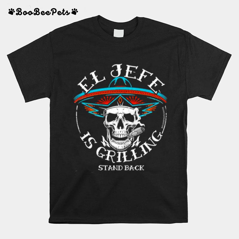 El Jefe Is Grilling Stand Back Unisex T-Shirt