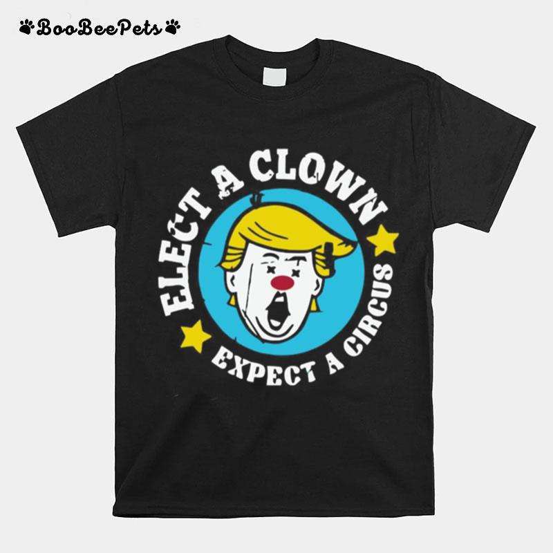 Elect A Clown Expect A Circus T-Shirt